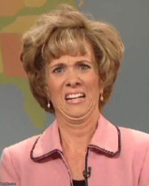 Disgusted Kristin Wiig | A | image tagged in disgusted kristin wiig | made w/ Imgflip meme maker