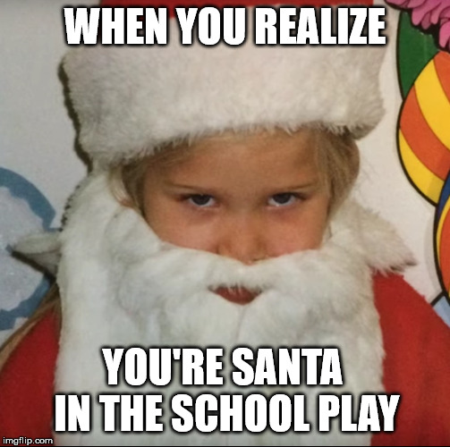 A Christmas Nightmare | WHEN YOU REALIZE; YOU'RE SANTA IN THE SCHOOL PLAY | image tagged in a christmas nightmare | made w/ Imgflip meme maker