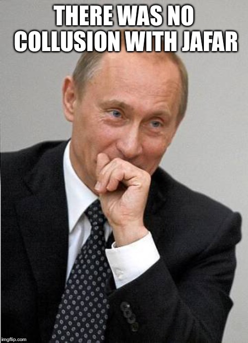 Laughing putin | THERE WAS NO COLLUSION WITH JAFAR | image tagged in laughing putin | made w/ Imgflip meme maker