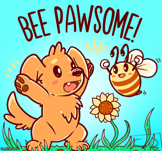 bee pawsome | image tagged in bee pawsome | made w/ Imgflip meme maker