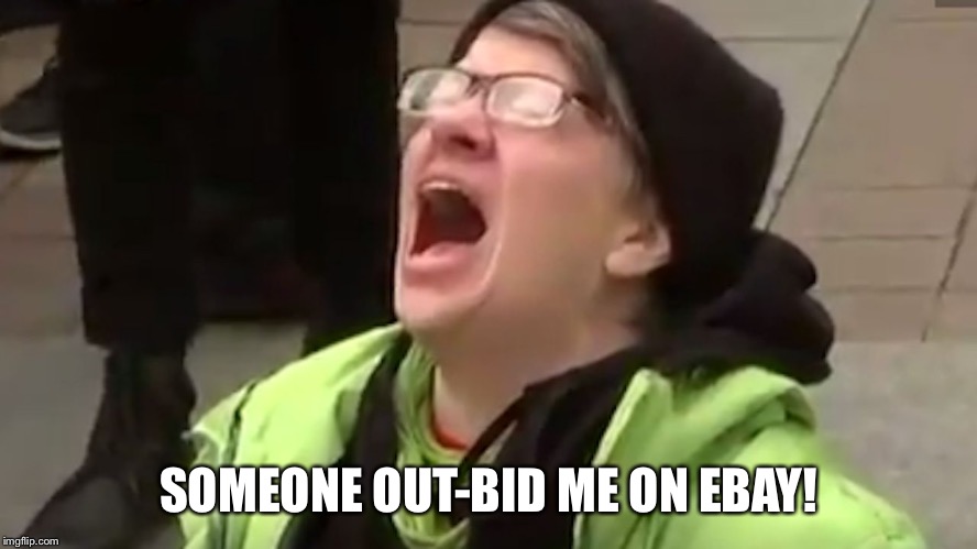 Screaming Liberal  | SOMEONE OUT-BID ME ON EBAY! | image tagged in screaming liberal | made w/ Imgflip meme maker