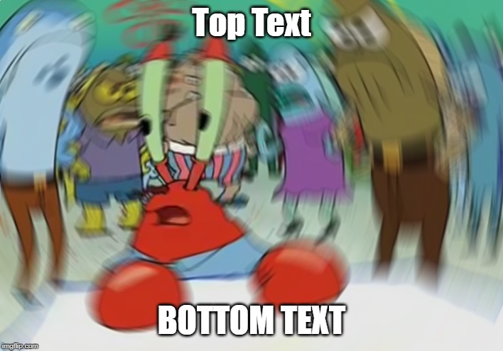 Mr Krabs Blur Meme | Top Text; BOTTOM TEXT | image tagged in memes,mr krabs blur meme | made w/ Imgflip meme maker