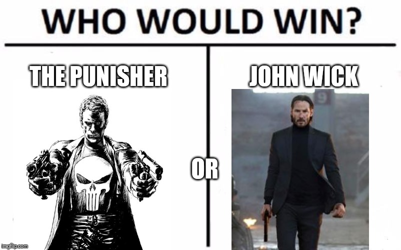 You Decide! | THE PUNISHER; JOHN WICK; OR | image tagged in memes,who would win | made w/ Imgflip meme maker