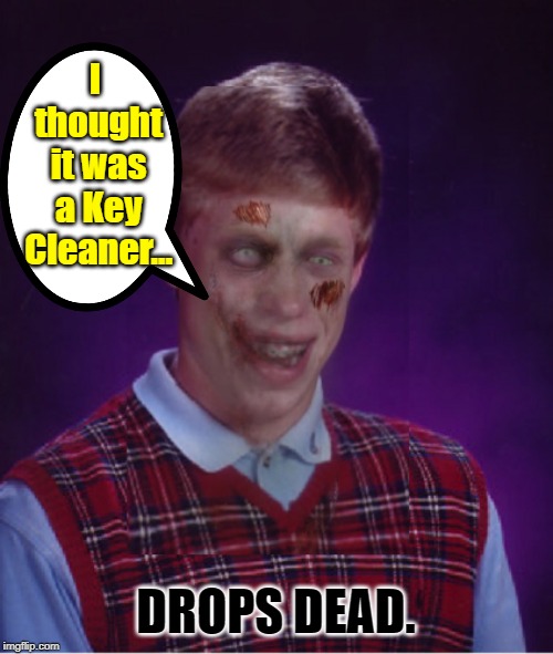 Zombie Bad Luck Brian Meme | I thought it was a Key Cleaner... DROPS DEAD. | image tagged in memes,zombie bad luck brian | made w/ Imgflip meme maker