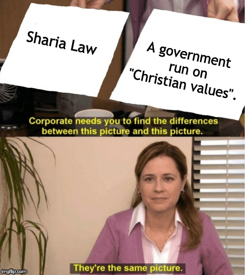 Religious Rule is Unconstitutional | A government run on "Christian values". Sharia Law | image tagged in office same picture,sharia law,christianity,islam,abortion | made w/ Imgflip meme maker