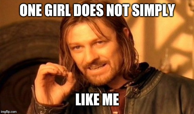 One Does Not Simply | ONE GIRL DOES NOT SIMPLY; LIKE ME | image tagged in memes,one does not simply | made w/ Imgflip meme maker