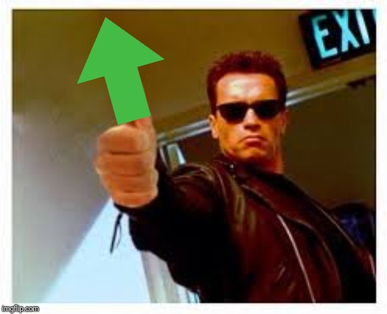 Terminator upvote | image tagged in memes,terminator,arnold schwarzenegger,upvote | made w/ Imgflip meme maker