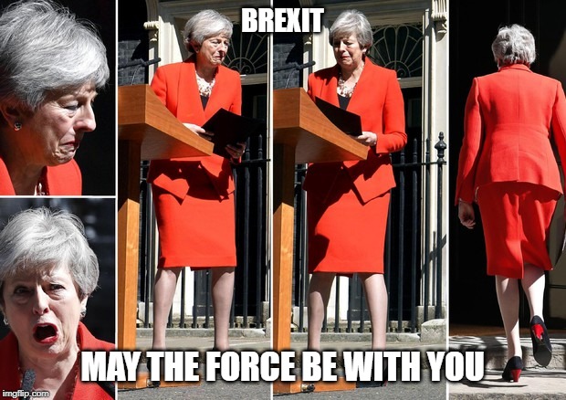 Brexit, Theresa May in lacrime annuncia le dimissioni: "Ho servito il Paese che amo" | BREXIT; MAY THE FORCE BE WITH YOU | image tagged in theresa may,may,brexit,pianto,dimissioni,uk | made w/ Imgflip meme maker