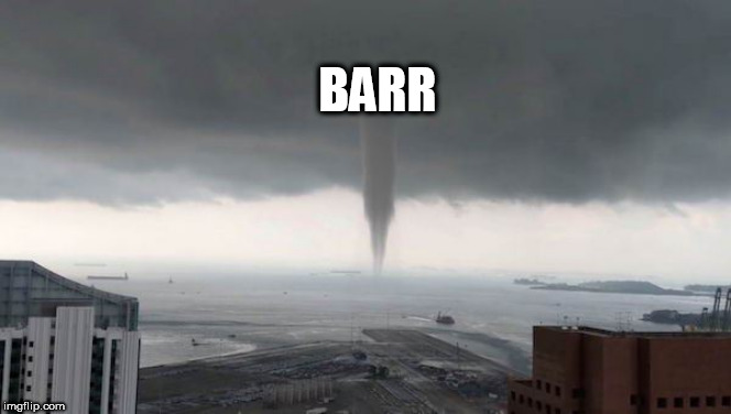 Tornado | BARR | image tagged in tornado | made w/ Imgflip meme maker