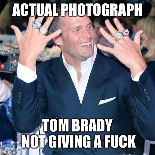 Tom Brady | ACTUAL PHOTOGRAPH TOM BRADY NOT GIVING A F**K | image tagged in tom brady | made w/ Imgflip meme maker