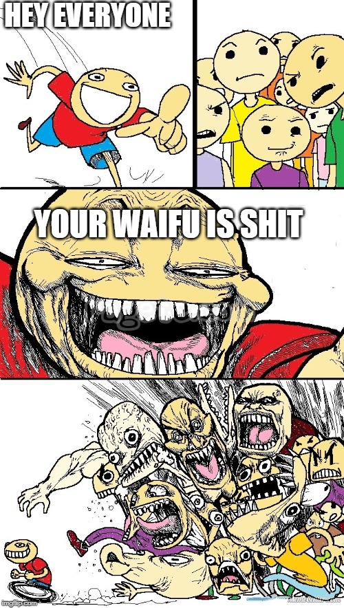Hey Internet color | HEY EVERYONE; YOUR WAIFU IS SHIT | image tagged in hey internet color | made w/ Imgflip meme maker