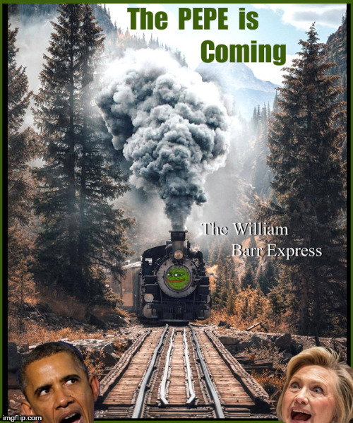 PEPE is coming | image tagged in pepe the frog,william barr,political meme,hang traitors,current events,lol so funny | made w/ Imgflip meme maker