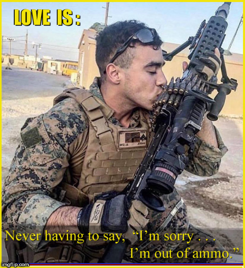 LOVE IS .... | image tagged in love is,guns,memorial day,lol so funny,hilarious,memes | made w/ Imgflip meme maker