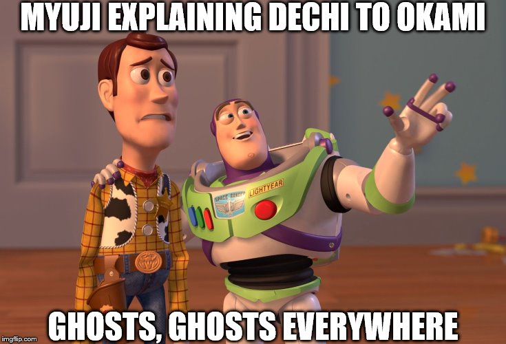 X, X Everywhere | MYUJI EXPLAINING DECHI TO OKAMI; GHOSTS, GHOSTS EVERYWHERE | image tagged in memes,x x everywhere | made w/ Imgflip meme maker