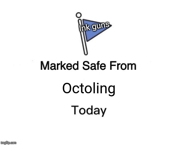 Marked Safe From Meme | Ink guns; Octoling | image tagged in memes,marked safe from,octoling,splatoon | made w/ Imgflip meme maker