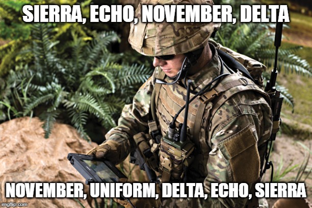 SIERRA, ECHO, NOVEMBER, DELTA; NOVEMBER, UNIFORM, DELTA, ECHO, SIERRA | image tagged in military | made w/ Imgflip meme maker