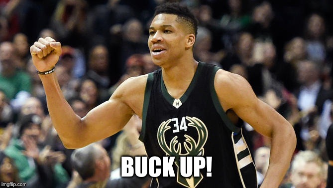 Giannis birthday | BUCK UP! | image tagged in giannis birthday | made w/ Imgflip meme maker