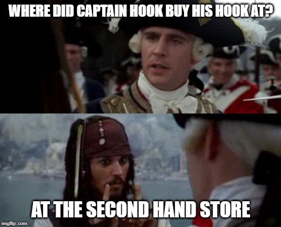 Jack Sparrow you have heard of me | WHERE DID CAPTAIN HOOK BUY HIS HOOK AT? AT THE SECOND HAND STORE | image tagged in jack sparrow you have heard of me | made w/ Imgflip meme maker