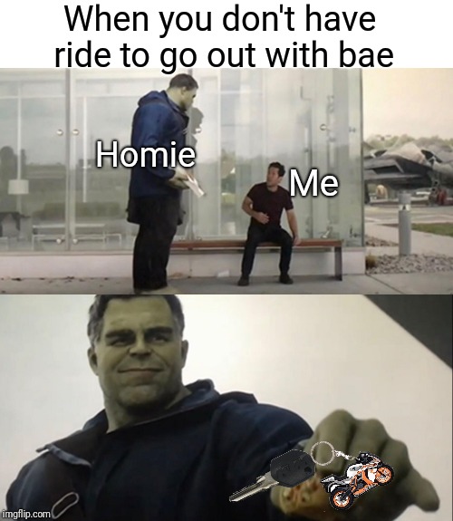 Buddie | When you don't have ride to go out with bae; Homie; Me | image tagged in hulk taco,buddies,best friends,friends,bae,ride | made w/ Imgflip meme maker