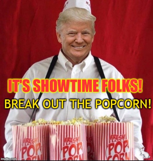 BREAK OUT THE POPCORN! IT'S SHOWTIME FOLKS! | made w/ Imgflip meme maker