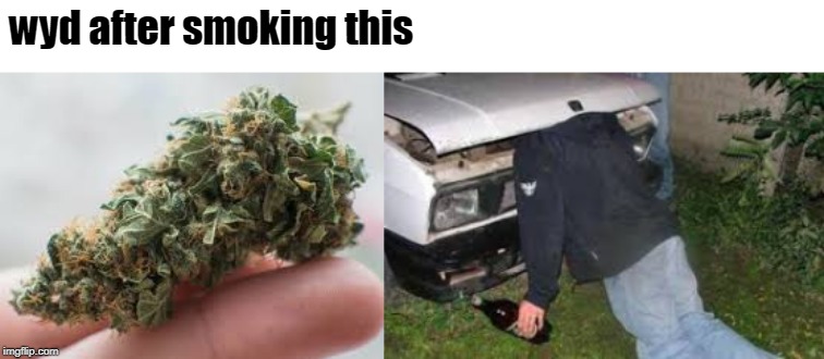 wyd after smoking this | made w/ Imgflip meme maker