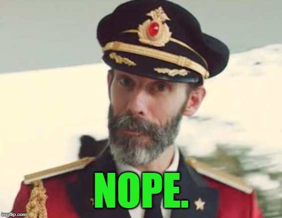Captain Obvious | NOPE. | image tagged in captain obvious | made w/ Imgflip meme maker