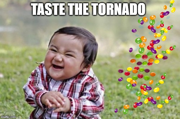 Evil Toddler Meme | TASTE THE TORNADO | image tagged in memes,evil toddler | made w/ Imgflip meme maker