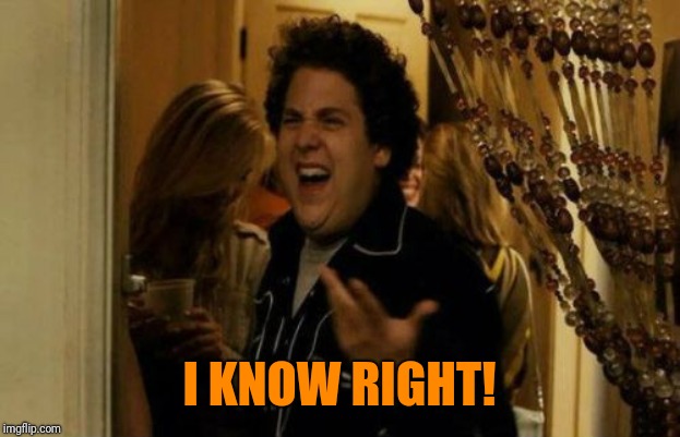 I Know Fuck Me Right Meme | I KNOW RIGHT! | image tagged in memes,i know fuck me right | made w/ Imgflip meme maker