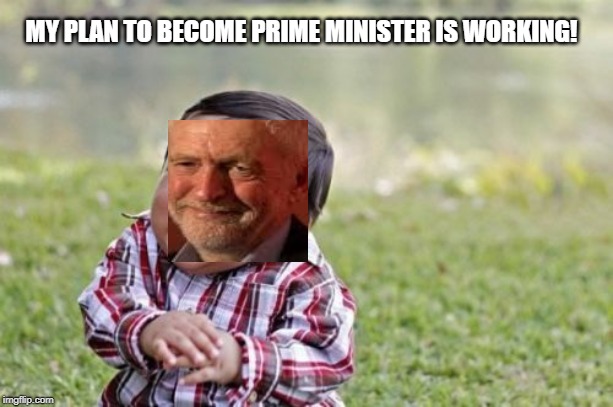 Evil Toddler | MY PLAN TO BECOME PRIME MINISTER IS WORKING! | image tagged in memes,evil toddler | made w/ Imgflip meme maker
