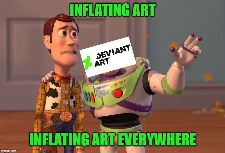 It's been a while | INFLATING ART; INFLATING ART EVERYWHERE | image tagged in memes,x x everywhere,inflation | made w/ Imgflip meme maker