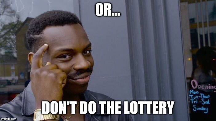Roll Safe Think About It Meme | OR... DON'T DO THE LOTTERY | image tagged in memes,roll safe think about it | made w/ Imgflip meme maker