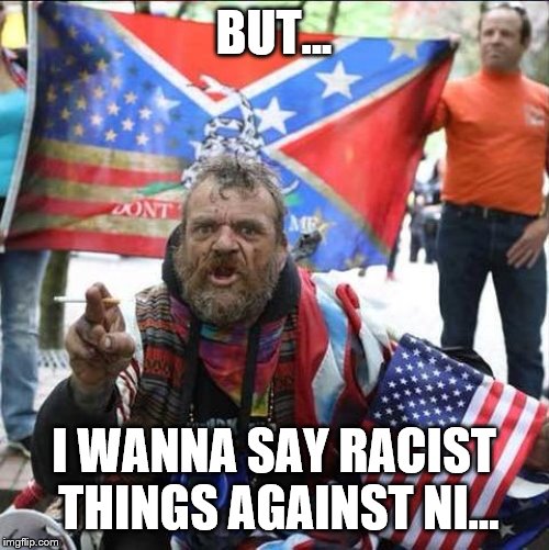 conservative alt right tardo | BUT... I WANNA SAY RACIST THINGS AGAINST NI... | image tagged in conservative alt right tardo | made w/ Imgflip meme maker