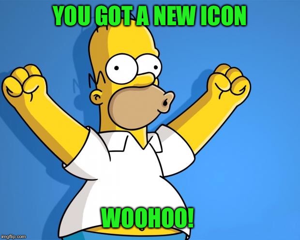 Woohoo Homer Simpson | YOU GOT A NEW ICON WOOHOO! | image tagged in woohoo homer simpson | made w/ Imgflip meme maker
