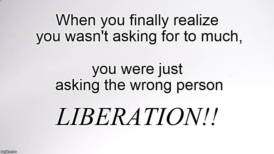 High Quality Liberation From The Wrong Person Blank Meme Template