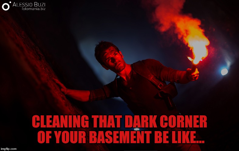 Dangerous Den Cleaning | CLEANING THAT DARK CORNER OF YOUR BASEMENT BE LIKE... | image tagged in uncharted,basement,house cleaning,humor,video games | made w/ Imgflip meme maker