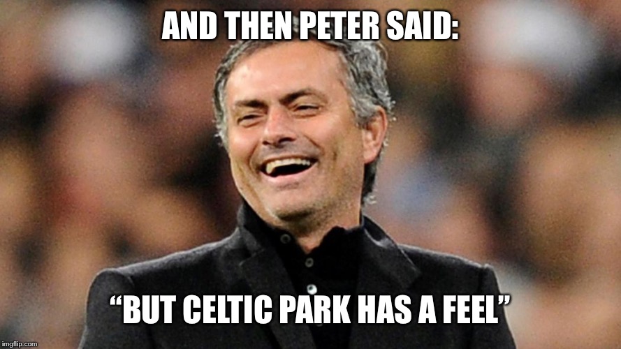 AND THEN PETER SAID:; “BUT CELTIC PARK HAS A FEEL” | made w/ Imgflip meme maker