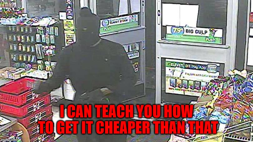 I CAN TEACH YOU HOW TO GET IT CHEAPER THAN THAT | made w/ Imgflip meme maker
