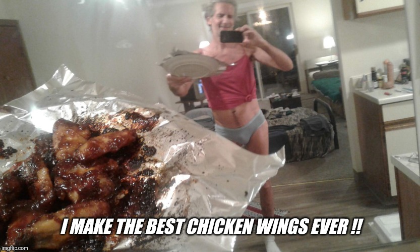 I MAKE THE BEST CHICKEN WINGS EVER !! | made w/ Imgflip meme maker