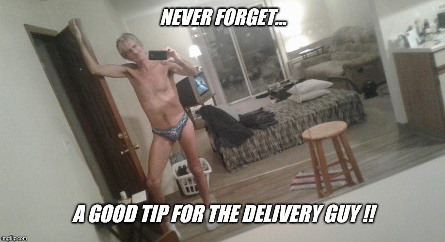 NEVER FORGET... A GOOD TIP FOR THE DELIVERY GUY !! | made w/ Imgflip meme maker