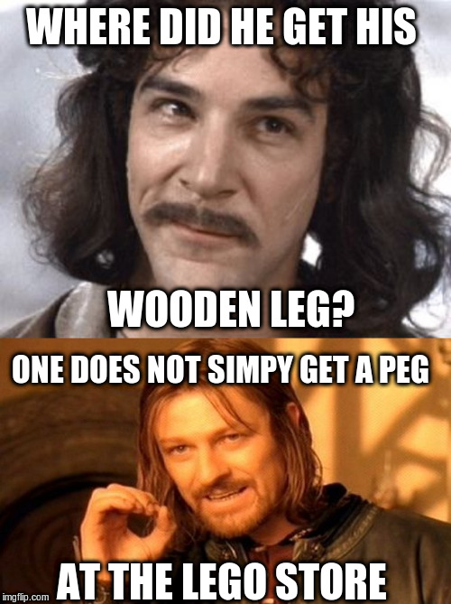 WHERE DID HE GET HIS WOODEN LEG? ONE DOES NOT SIMPY GET A PEG AT THE LEGO STORE | image tagged in memes,one does not simply,i do not think that means what you think it means | made w/ Imgflip meme maker