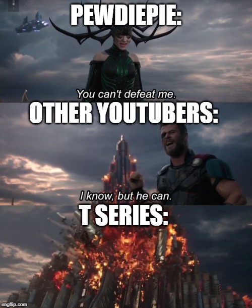 T series defeated all the youtubers. | PEWDIEPIE:; OTHER YOUTUBERS:; T SERIES: | image tagged in you can't defeat me,t series,pewdiepie | made w/ Imgflip meme maker