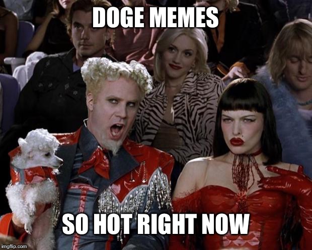 Mugatu So Hot Right Now Meme | DOGE MEMES; SO HOT RIGHT NOW | image tagged in memes,mugatu so hot right now,doge | made w/ Imgflip meme maker
