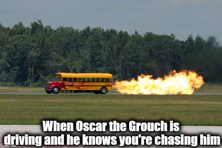 When Oscar the Grouch is driving and he knows you're chasing him | made w/ Imgflip meme maker