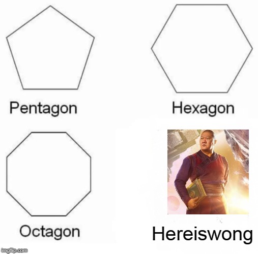 Pentagon Hexagon Octagon | Hereiswong | image tagged in memes,pentagon hexagon octagon | made w/ Imgflip meme maker