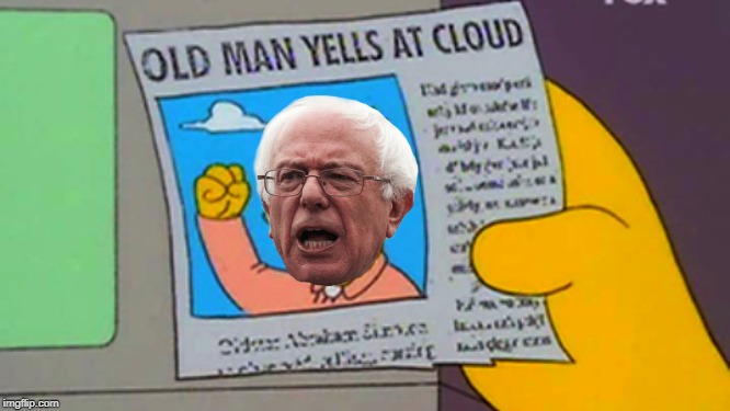 Sorry. Couldn't resist. | image tagged in old man yells at cloud,the simpsons,bernie sanders,feel the bern,memes | made w/ Imgflip meme maker