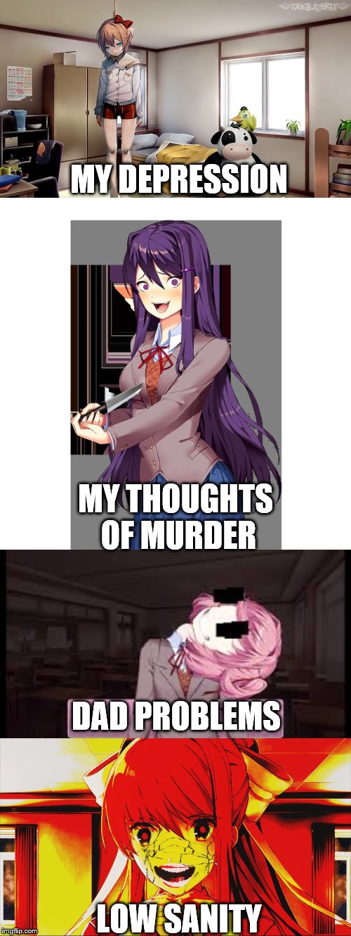 And that's the story of my life | MY DEPRESSION; MY THOUGHTS OF MURDER; DAD PROBLEMS; LOW SANITY | image tagged in yuri and knife,sayori hanging doki doki,just monika,natsuki | made w/ Imgflip meme maker