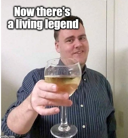 cheers | Now there's a living legend | image tagged in cheers | made w/ Imgflip meme maker