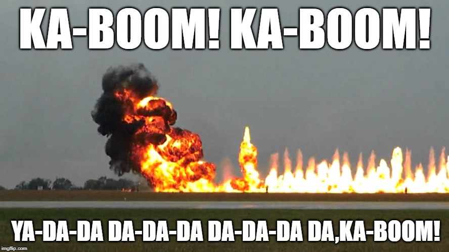 Carpet Bombing | KA-BOOM! KA-BOOM! YA-DA-DA DA-DA-DA DA-DA-DA DA,KA-BOOM! | image tagged in carpet bombing,1950's,song lyrics | made w/ Imgflip meme maker
