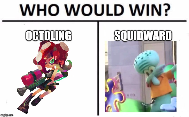 Here's a makeup meme for squidward week | OCTOLING; SQUIDWARD | image tagged in memes,who would win,squidward week,octoling,splatoon,spongebob | made w/ Imgflip meme maker