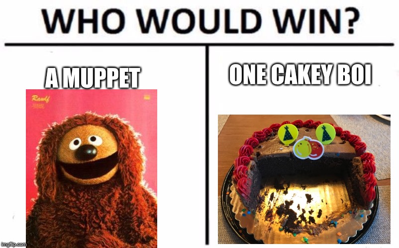 Who Would Win? Meme |  A MUPPET; ONE CAKEY BOI | image tagged in memes,who would win | made w/ Imgflip meme maker